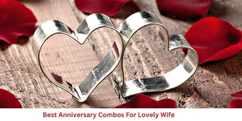 15 Best Anniversary Combos For Lovely Wife